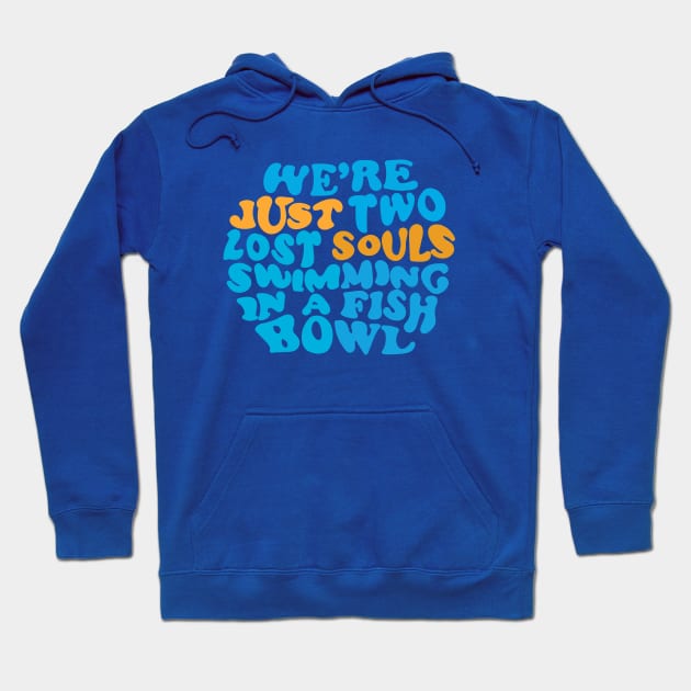 We're just two lost souls swimming in a fish bowl Hoodie by La Bemol